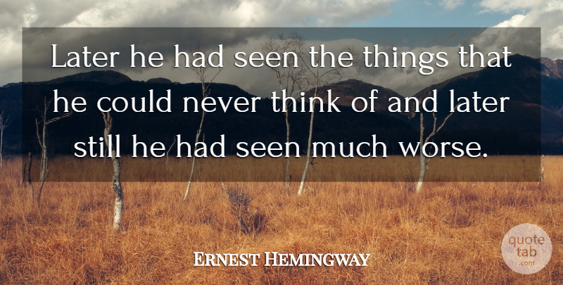 Ernest Hemingway Quote About Thinking, Stills: Later He Had Seen The...