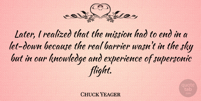 Chuck Yeager Quote About Real, Sky, Experience: Later I Realized That The...