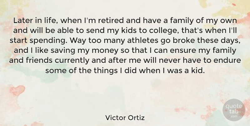 Victor Ortiz Quote About Athletes, Broke, Currently, Endure, Ensure: Later In Life When Im...