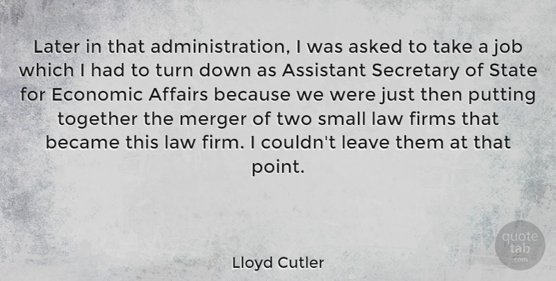 Lloyd Cutler Quote About Affairs, Asked, Assistant, Became, Economic: Later In That Administration I...
