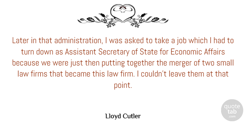 Lloyd Cutler Quote About Affairs, Asked, Assistant, Became, Economic: Later In That Administration I...