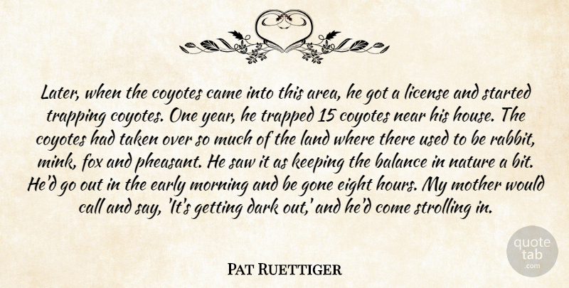 Pat Ruettiger Quote About Balance, Call, Came, Dark, Early: Later When The Coyotes Came...