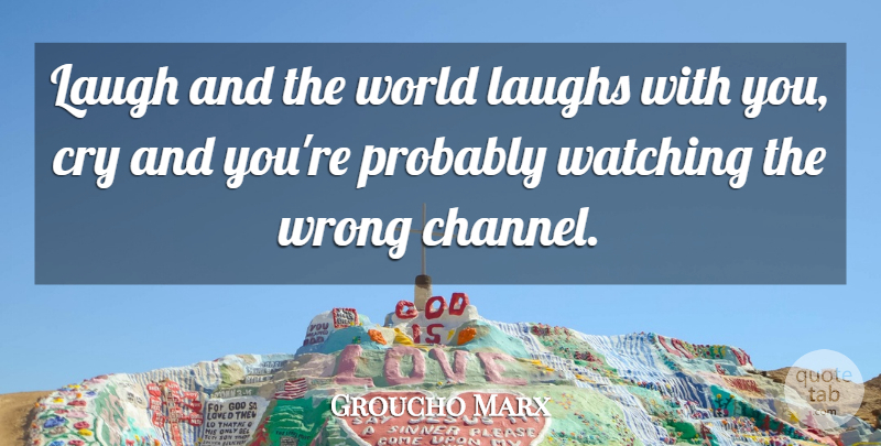 Groucho Marx Quote About Funny, Witty, Inspiration: Laugh And The World Laughs...