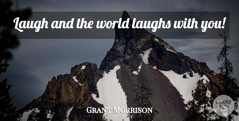 Grant Morrison Quote About Laughter, Sleep, Insomnia: Laugh And The World Laughs...