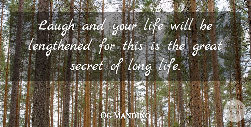 Og Mandino Quote About Laughing, Long, Secret: Laugh And Your Life Will...