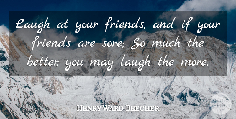 Henry Ward Beecher Quote About Friends Or Friendship: Laugh At Your Friends And...