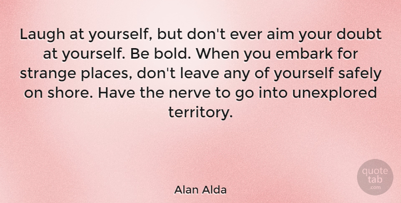Alan Alda Quote About Motivational, Smile, Laughter: Laugh At Yourself But Dont...