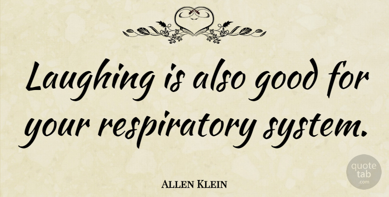 Allen Klein Quote About Laughing, Respiratory: Laughing Is Also Good For...