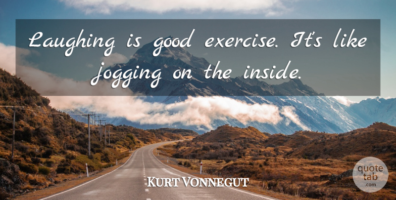 Kurt Vonnegut Quote About Exercise, Laughing, Jogging: Laughing Is Good Exercise Its...