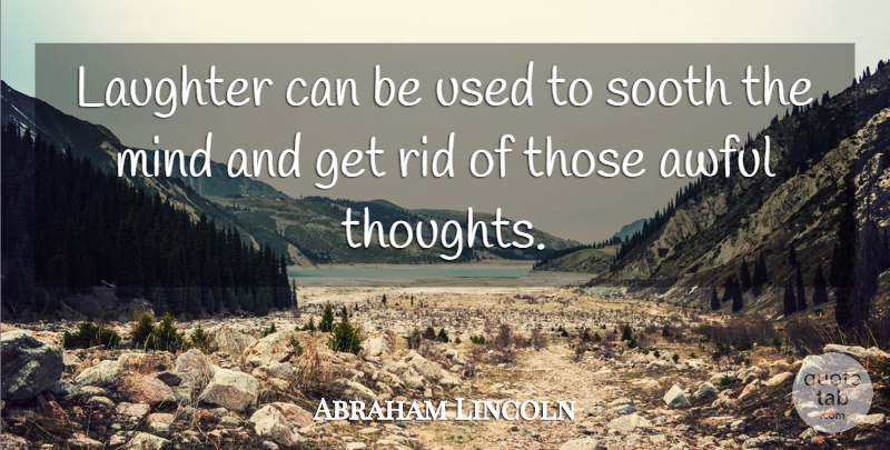 Abraham Lincoln Quote About Laughter, Mind, Awful: Laughter Can Be Used To...