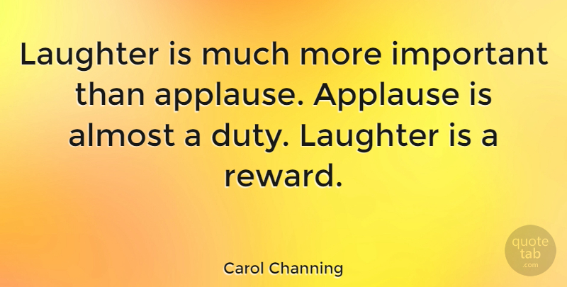Carol Channing Quote About Appreciation, Laughter, Important: Laughter Is Much More Important...
