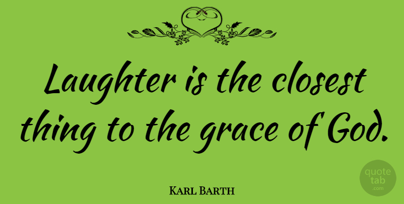 Karl Barth Quote About Happiness, Laughter, Humor: Laughter Is The Closest Thing...