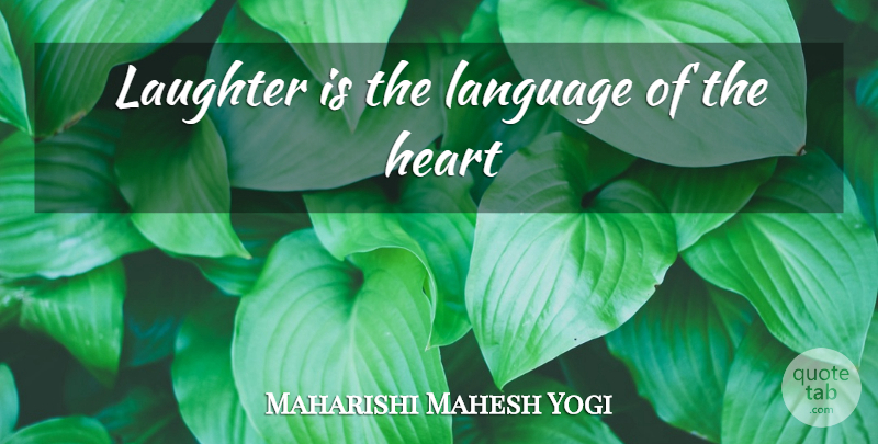 Maharishi Mahesh Yogi Quote About Laughter, Heart, Language: Laughter Is The Language Of...