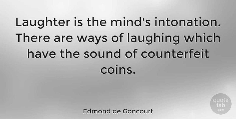 Edmond de Goncourt Quote About Laughter, Laughing, Mind: Laughter Is The Minds Intonation...