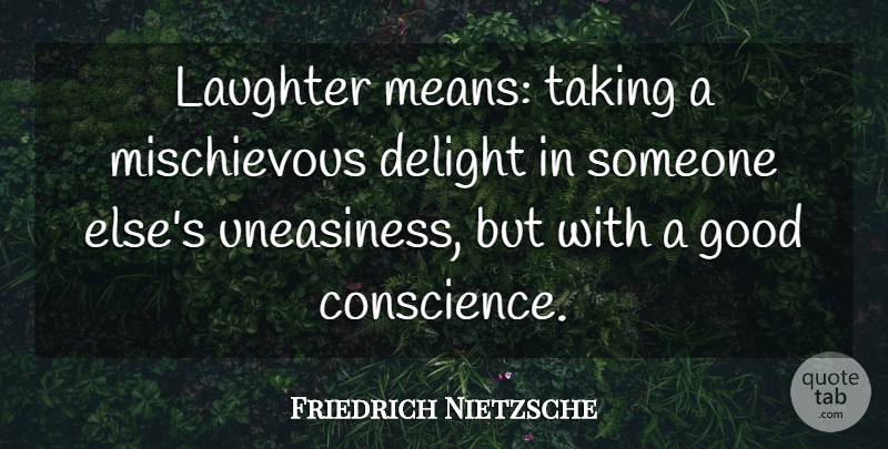 Friedrich Nietzsche Quote About Laughter, Mean, Delight: Laughter Means Taking A Mischievous...