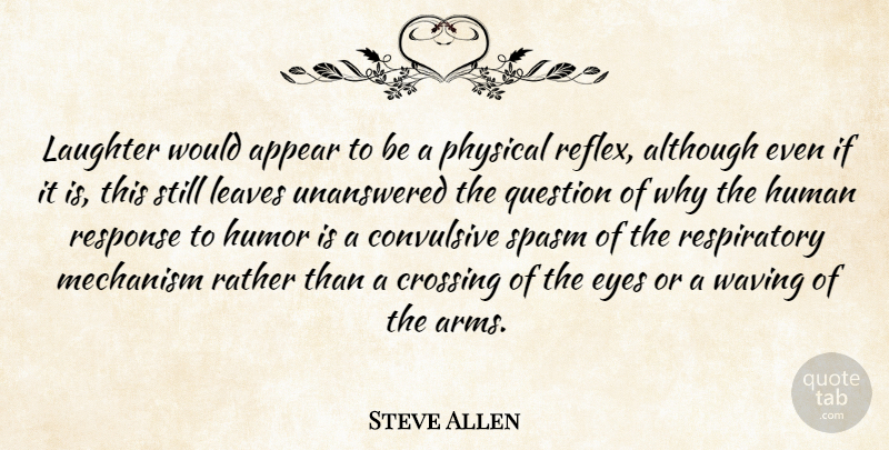 Steve Allen Quote About Laughter, Eye, Arms: Laughter Would Appear To Be...