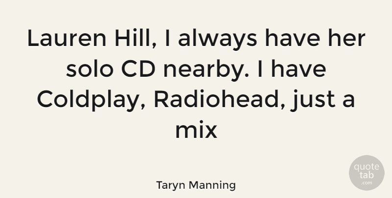 Taryn Manning Quote About Cds, Hills, Radiohead: Lauren Hill I Always Have...