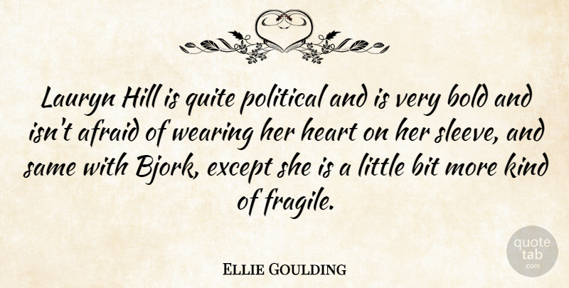 Ellie Goulding Quote About Heart, Political, Littles: Lauryn Hill Is Quite Political...