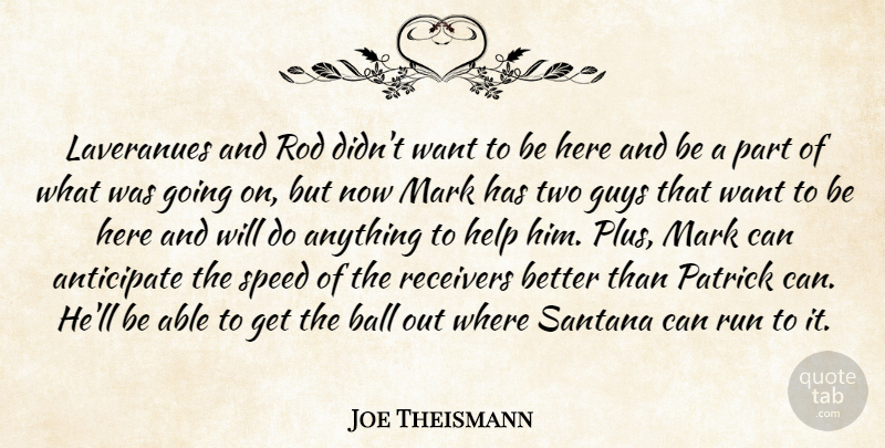 Joe Theismann Quote About Anticipate, Ball, Guys, Help, Mark: Laveranues And Rod Didnt Want...