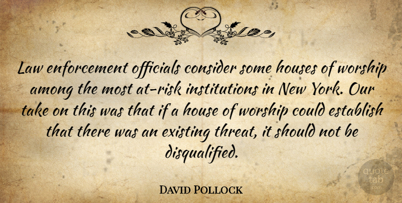 David Pollock Quote About Among, Consider, Establish, Existing, Houses: Law Enforcement Officials Consider Some...