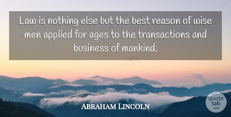 Abraham Lincoln Quote About Wise, Men, Law: Law Is Nothing Else But...