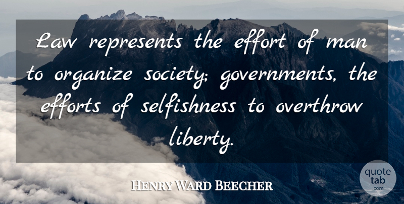 Henry Ward Beecher Quote About Selfish, Men, Law: Law Represents The Effort Of...