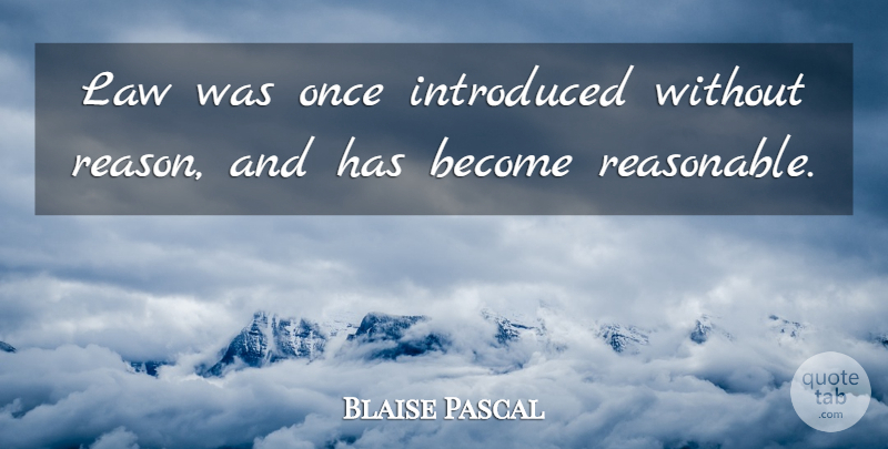 Blaise Pascal Quote About Law, Reason, Reasonable: Law Was Once Introduced Without...