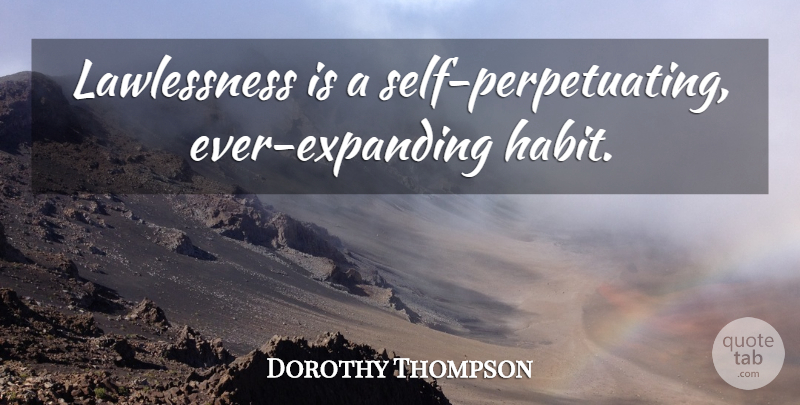 Dorothy Thompson Quote About Inspirational, Self, Lawlessness: Lawlessness Is A Self Perpetuating...