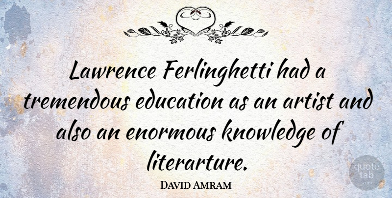 David Amram Quote About Artist, Enormous: Lawrence Ferlinghetti Had A Tremendous...