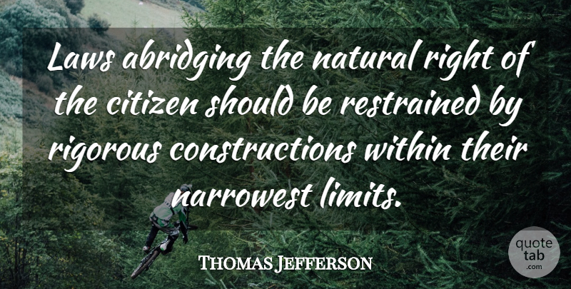 Thomas Jefferson Quote About Law, Limits, Citizens: Laws Abridging The Natural Right...
