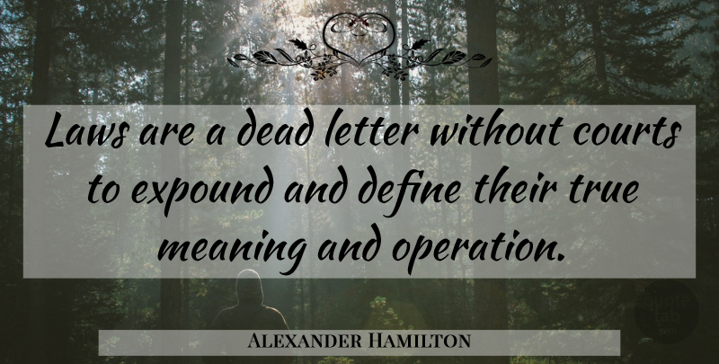 Alexander Hamilton Quote About Law, Letters, Operations: Laws Are A Dead Letter...