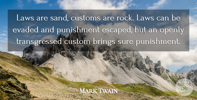 Mark Twain Quote About Punishment, Rocks, Law: Laws Are Sand Customs Are...