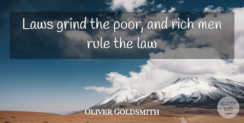 Oliver Goldsmith Quote About Men, Law, Justice: Laws Grind The Poor And...