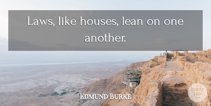 Edmund Burke Quote About Freedom, Law, House: Laws Like Houses Lean On...