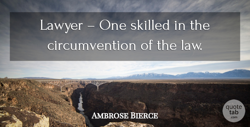 Ambrose Bierce Quote About Law, Lawyer: Lawyer One Skilled In The...