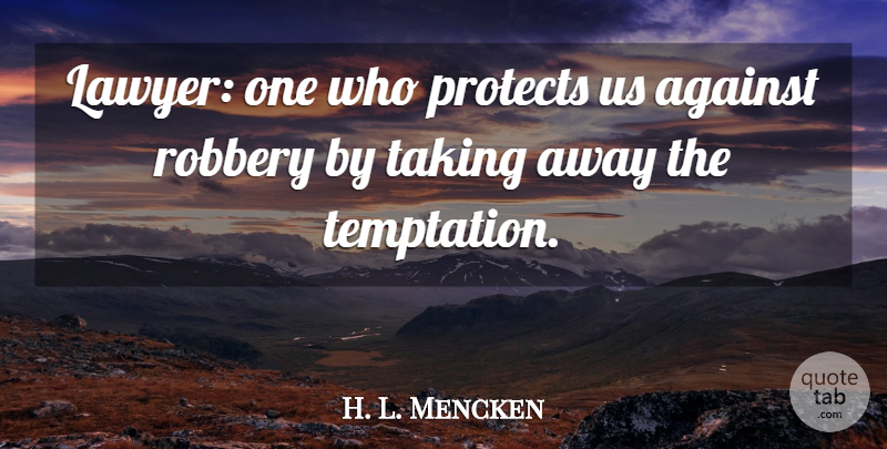 H. L. Mencken Quote About Funny, Freedom, Temptation: Lawyer One Who Protects Us...