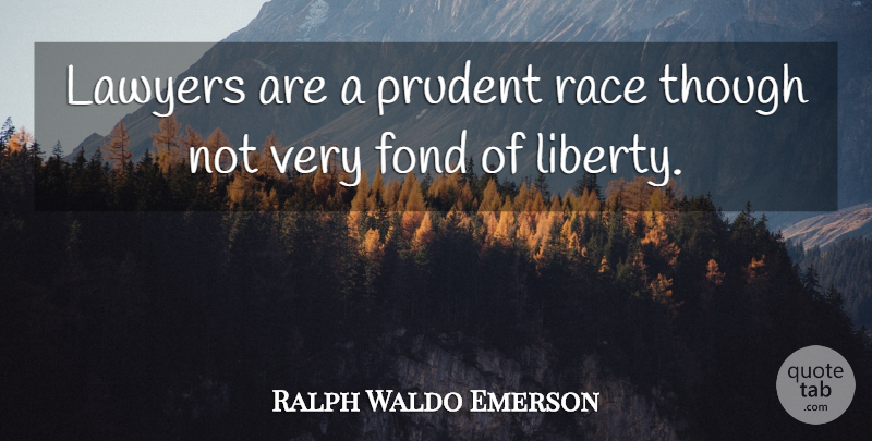 Ralph Waldo Emerson Quote About Race, Liberty, Prudent: Lawyers Are A Prudent Race...