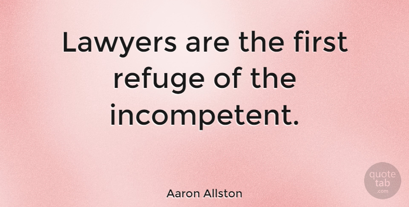Aaron Allston Quote About Firsts, Lawyer, Refuge: Lawyers Are The First Refuge...