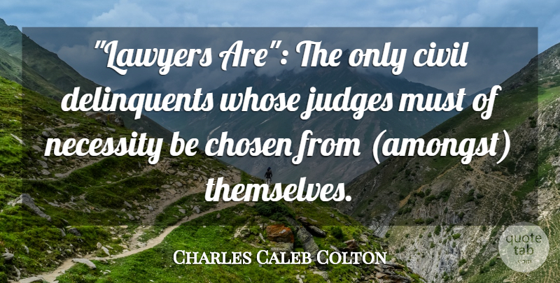 Charles Caleb Colton Quote About Judging, Lawyer, Chosen: Lawyers Are The Only Civil...