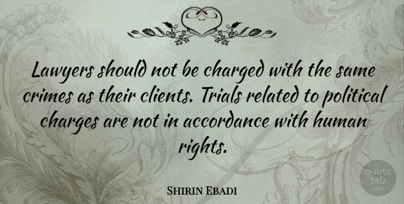Shirin Ebadi Quote About Rights, Political, Trials: Lawyers Should Not Be Charged...