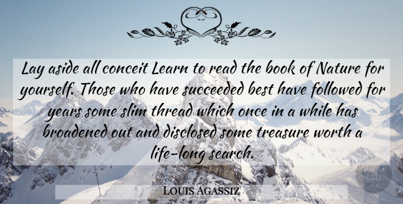 Louis Agassiz Quote About Nature, Book, Years: Lay Aside All Conceit Learn...
