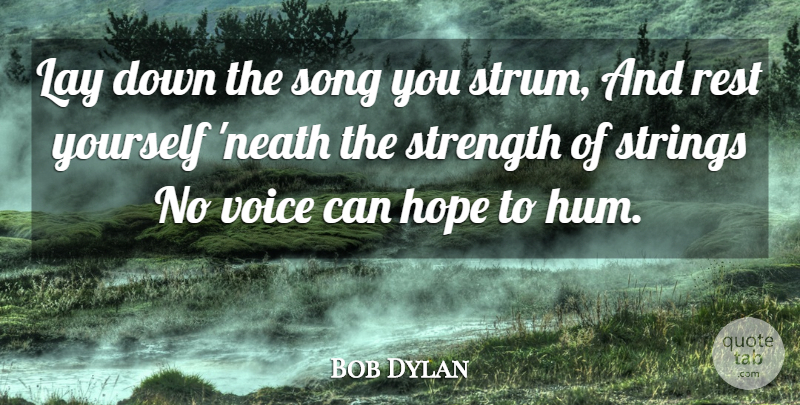 Bob Dylan Quote About Song, Voice, Strings: Lay Down The Song You...