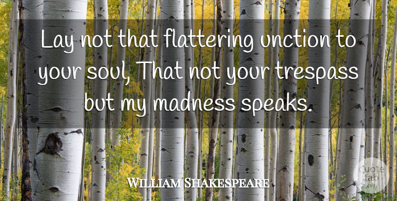 William Shakespeare Quote About Soul, Madness, Speak: Lay Not That Flattering Unction...