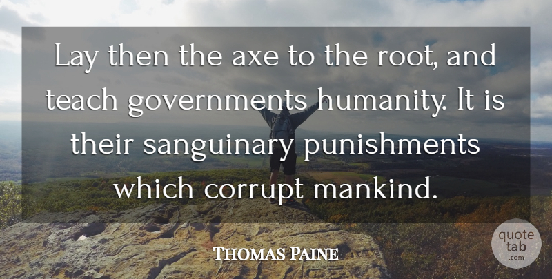 Thomas Paine Quote About Punishment, Roots, Government: Lay Then The Axe To...