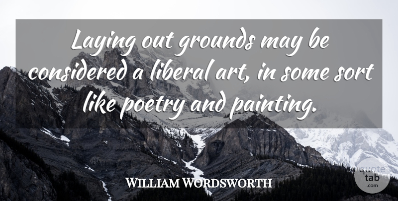 William Wordsworth Quote About Art, Garden, May: Laying Out Grounds May Be...