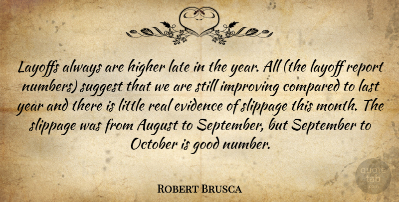 Robert Brusca Quote About August, Compared, Evidence, Good, Higher: Layoffs Always Are Higher Late...