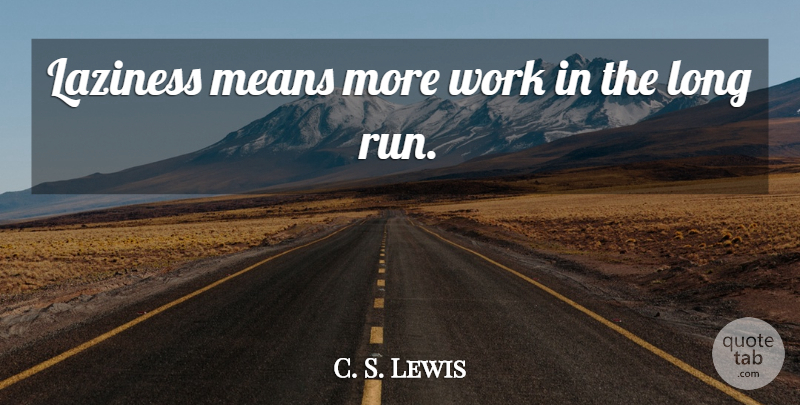 C. S. Lewis Quote About Running, Mean, Long: Laziness Means More Work In...