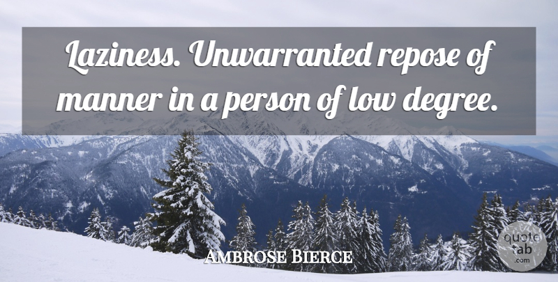 Ambrose Bierce Quote About Funny, Sloth, Laziness: Laziness Unwarranted Repose Of Manner...