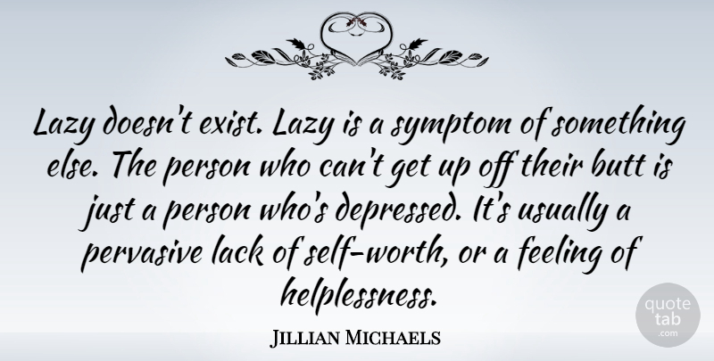 Jillian Michaels Quote About Lack, Pervasive, Symptom: Lazy Doesnt Exist Lazy Is...