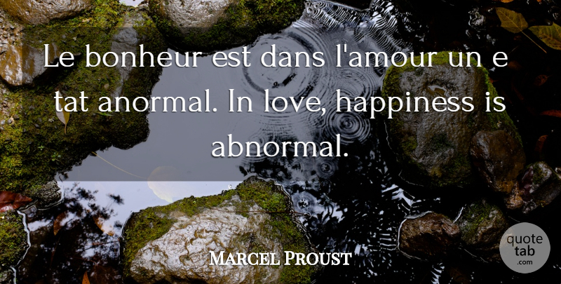 Marcel Proust Quote About Abnormal, Amour, L Amour: Le Bonheur Est Dans Lamour...